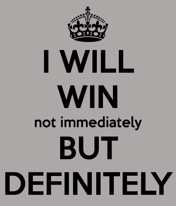i-will-win-not-immediately-but-definitely.png